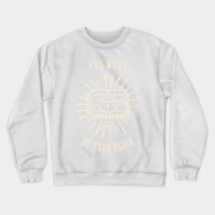 You must be born again Crewneck Sweatshirt